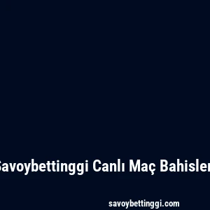 Savoybettinggi Canlı Maç Bahisleri
