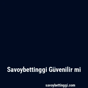 Savoybettinggi Güvenilir mi