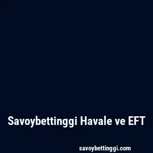 Savoybettinggi Havale ve EFT