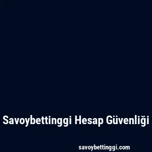 Savoybettinggi Hesap Güvenliği