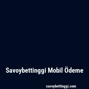Savoybettinggi Mobil Ödeme