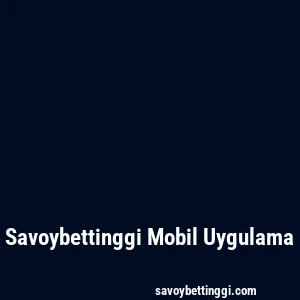 Savoybettinggi Mobil Uygulama