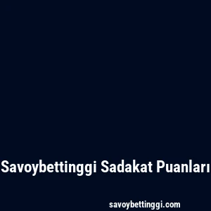 Savoybettinggi Sadakat Puanları